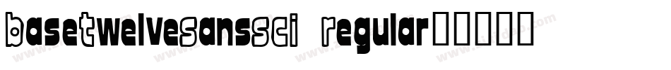 BaseTwelveSansSCI Regular字体转换
